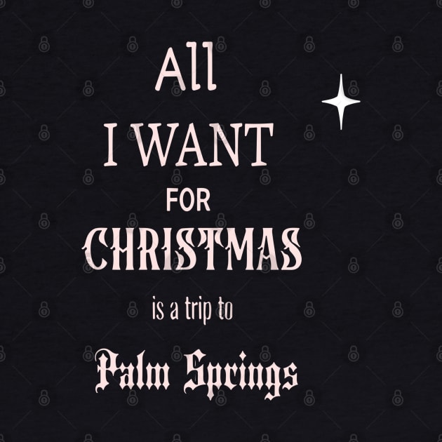 All I WANT FOR CHRISTMAS is a trip to Palm Springs by Imaginate